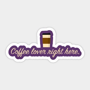 Coffee Lover Right Here Sticker